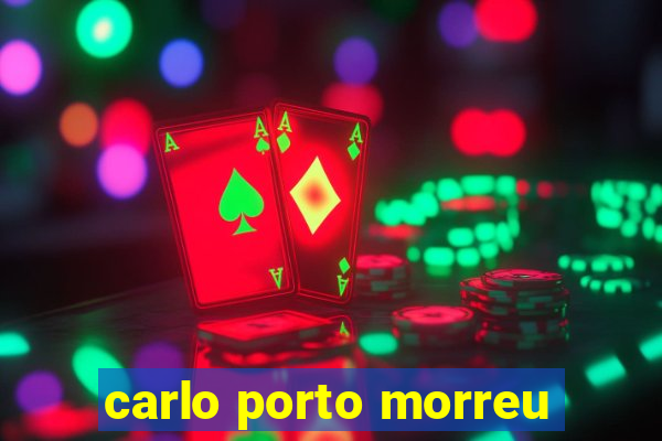 carlo porto morreu